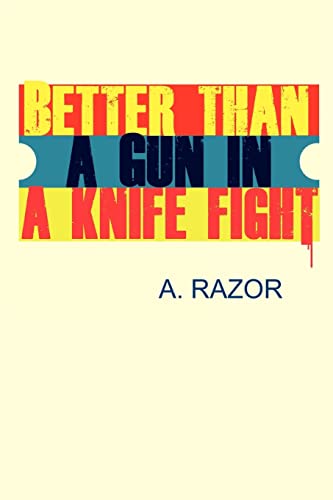 Better Than A Gun In A Knife Fight (9780985129316) by Razor, A.