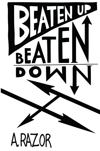 Beaten Up Beaten Down (9780985129347) by Razor, A.