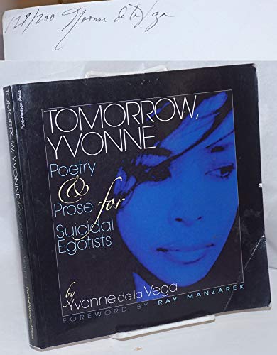 Imagen de archivo de Tomorrow, Yvonne. Poetry & Prose for Suicidal Egotists a la venta por About Books