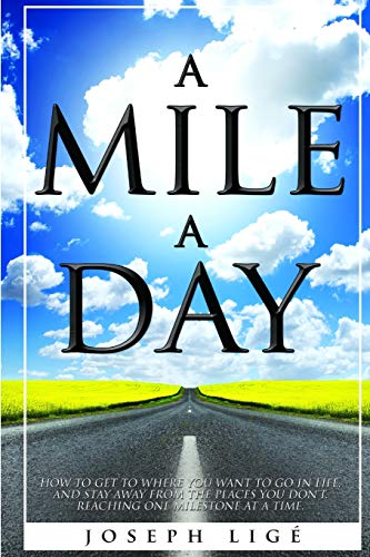 Stock image for A Mile A Day: How to Get to Where You Want to Go In Life, and Stay Away from the Places You Don't. Reaching One Milestone At a Time. for sale by ThriftBooks-Atlanta