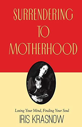 Imagen de archivo de Surrendering to Motherhood: Losing Your Mind, Finding Your Soul" a la venta por Hawking Books