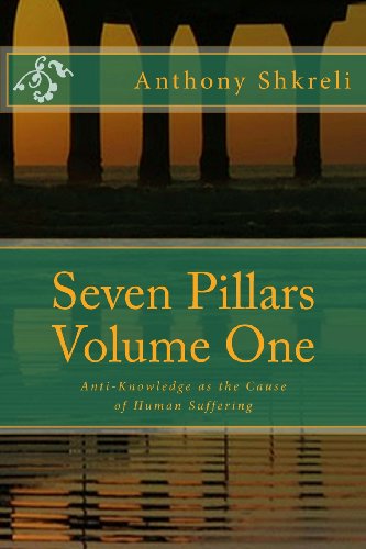 Beispielbild fr Seven Pillars Volume One: Anti-Knowledge as the Cause of Human Suffering zum Verkauf von THE SAINT BOOKSTORE