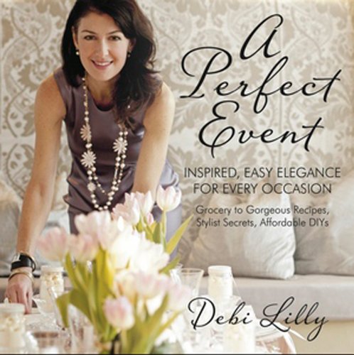 9780985135966: A Perfect Event: A Perfect Event: Inspired, Easy Elegance for Every Occasiongrocery to gorgeous recipes, stylist secrets, and affordable DIYs.