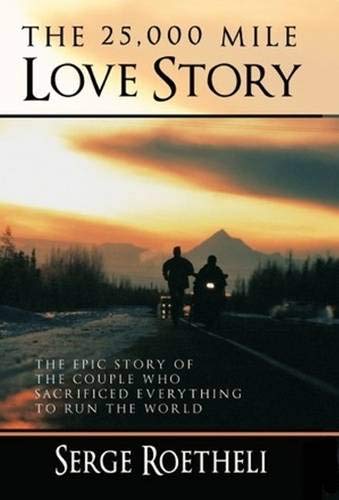 Imagen de archivo de The 25,000 Mile Love Story: The Epic Story of the Couple Who Sacrificed Everything to Run the World a la venta por SecondSale
