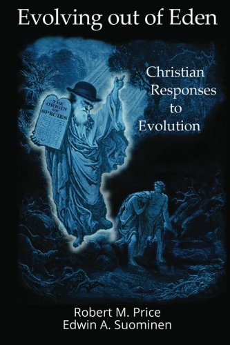 Evolving out of Eden: Christian Responses to Evolution (9780985136246) by Robert M. Price; Edwin Suominen