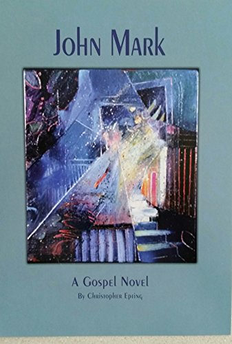 9780985141912: John Mark: A gospel novel, by Christopher Epting