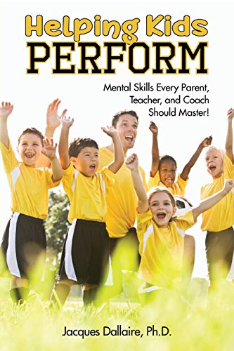 Stock image for Helping Kids Perform : Mental Skills Every Parent, Teacher, and Coach Should Master! for sale by Better World Books