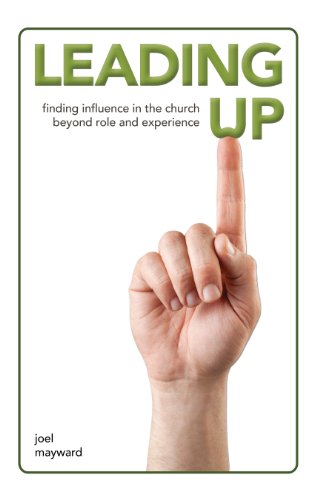 9780985153670: Leading Up: Finding Influence in the Church Beyond Role and Experience