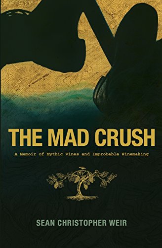 Stock image for The Mad Crush: A Memoir of Mythic Vines and Improbable Winemaking for sale by SecondSale