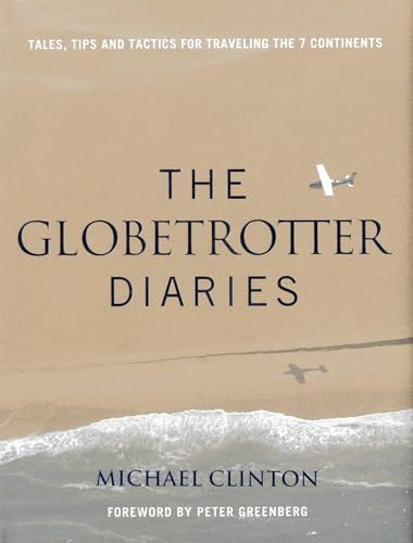 Stock image for Globetrotter Diaries: 300 Tales, Tips and Tactics for Traveling the 7 Continents for sale by AwesomeBooks