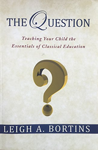 Beispielbild fr The Question, Teaching Your Child the Essentials of Classical Education zum Verkauf von Half Price Books Inc.