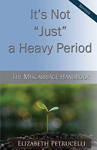 9780985171346: It's Not Just a Heavy Period; The Miscarriage Handbook