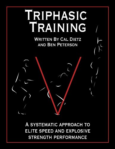 Triphasic Training: A Systematic Approach to Elite Speed and Explosive Strength Performance (9780985174309) by Cal Dietz; Ben Peterson