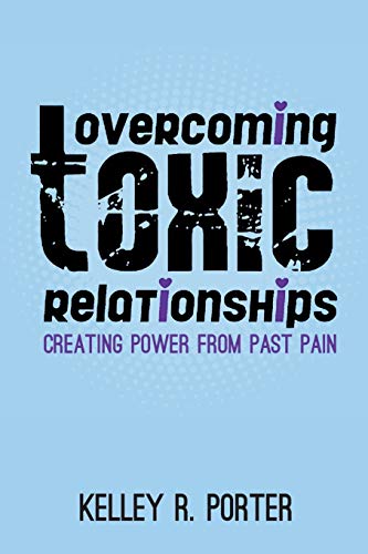 Stock image for Overcoming Toxic Relationships: Creating Power From Past Pain for sale by Lucky's Textbooks