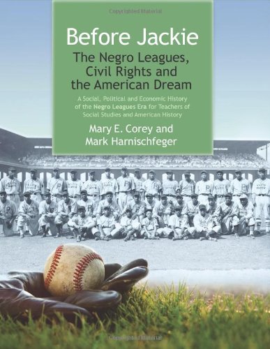9780985179540: Before Jackie: The Negro Leagues, Civil Rights, and the American Dream: A Social, Political, and Economic History of the Negro Leagues Era for Teachers of Social Studies and American History