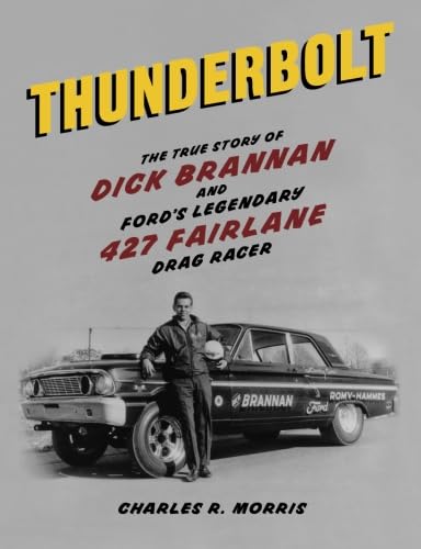 Stock image for Thunderbolt: The True Story of Dick Brannan and Ford's Legendary 427 Fairlane Drag Racer for sale by GF Books, Inc.