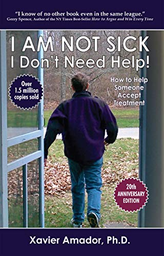 Stock image for I Am Not Sick, I Don't Need Help! How to Help Someone Accept Treatment - 20th Anniversary Edition for sale by PlumCircle
