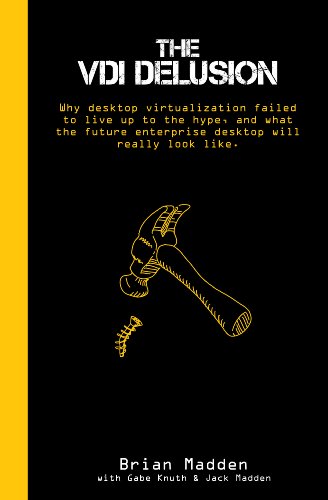 Beispielbild fr The VDI Delusion: Why Desktop Virtualization Failed to Live Up to the Hype, and What the Future Enterprise Desktop Will Really Look Like zum Verkauf von Your Online Bookstore