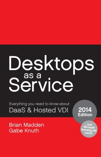 Beispielbild fr Desktops as a Service: Everything You Need to Know About DaaS & Hosted VDI zum Verkauf von SecondSale