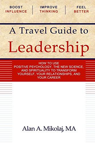 Stock image for A Travel Guide to Leadership: How to Use Positive Psychology, the New Physics, and Spirituality to Transform Yourself, Your Relationships, and Your Career for sale by Half Price Books Inc.