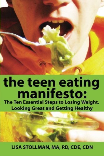 9780985229603: The Teen Eating Manifesto: The Ten Essential Steps to Losing Weight, Looking Great and Getting Healthy: Volume 1