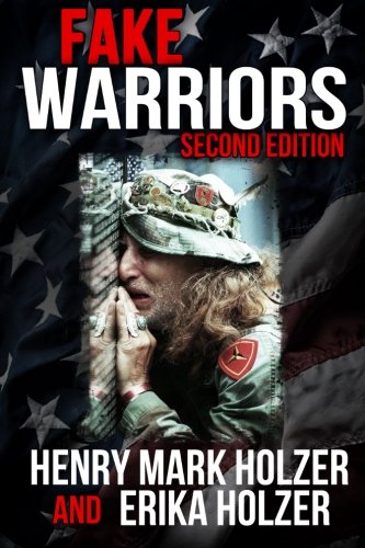 Fake Warriors (Second Edition): Identifying, Exposing, and Punishing Those Who Falsify Their Military Service (9780985243784) by Holzer, Henry Mark; Holzer, Erika