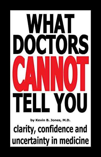 Imagen de archivo de What Doctors Cannot Tell You: Clarity, Confidence and Uncertainty in Medicine a la venta por Idaho Youth Ranch Books