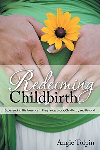 Stock image for Redeeming Childbirth: Experiencing His Presence in Pregnancy, Labor, Childbirth, and Beyond for sale by Zoom Books Company