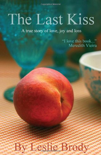 Beispielbild fr The Last Kiss: A True Story of Love, Joy and Loss zum Verkauf von Irish Booksellers