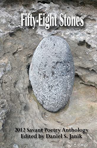 Fifty-Eight Stones: 2012 Savant Poetry Anthology (Savant Poetry Anthology Series) (9780985250652) by Janik, Daniel S.; Powell, Francis H.; Toyama, Jean Yamasaki; Cox, Nadia; Doan, Helen; Gemmell, David; Hookway, Richard; Canon, Shawn P.; Jha,...