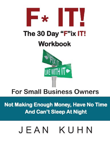 9780985251222: F* It! the 30 Day "F"ix It! Workbook: For Small Business Owners Not Making Enough Money, Have No Time and Can't Sleep at Night