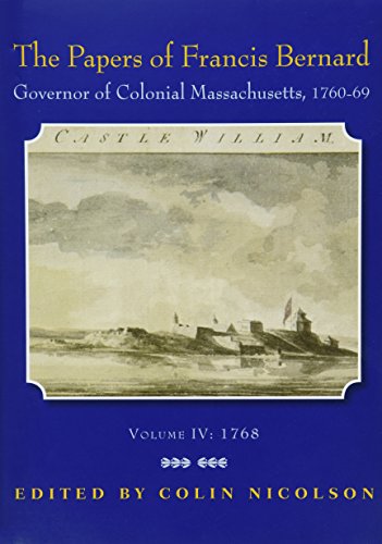 9780985254346: The Papers of Francis Bernard: Governor of Colonial Massachusetts, 1760-1769, Volume 4: Jan-Sept 1768 (Publications of the Colonial Society of Massachusetts)