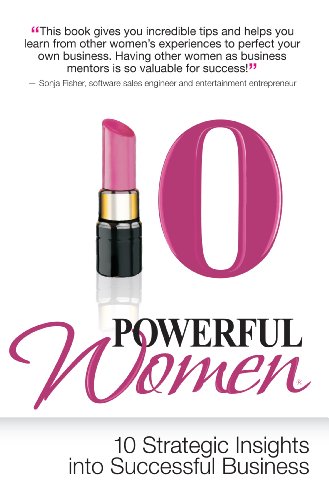 9780985266998: 10 Powerful Women: 10 Strategic Insights into Successful Business