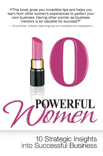 9780985266998: 10 Powerful Women - 10 Strategic Insights into Successful Business