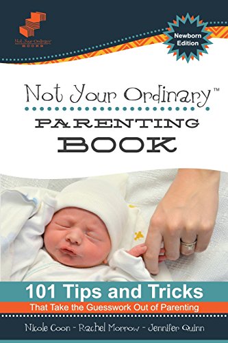 Beispielbild fr Not Your Ordinary Parenting Book: Newborn Edition: 101 Tricks That Take the Guesswork out of Parenting zum Verkauf von SecondSale