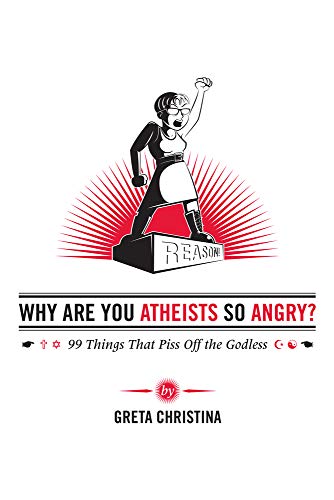 Stock image for Why Are You Atheists So Angry? : 99 Things That Piss off the Godless for sale by Better World Books