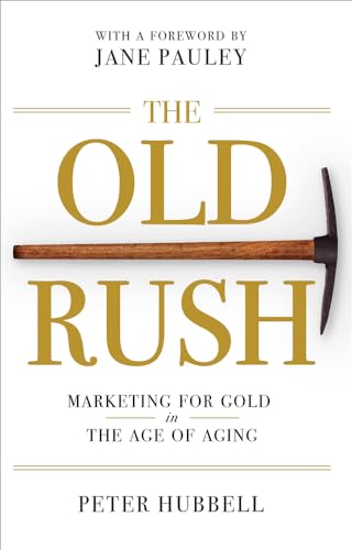 Beispielbild fr The Old Rush: Marketing for Gold in the Age of Aging zum Verkauf von BooksRun