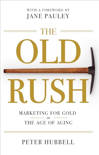 Stock image for The Old Rush: Marketing for Gold in the Age of Aging for sale by BooksRun