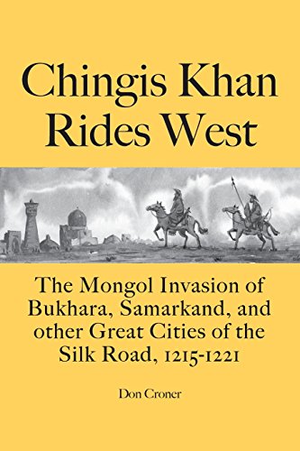 9780985288075: Chingis Khan Rides West: The Mongol Invasion of Bukhara, Samarkand, and other Great Cities of the Silk Road, 1215-1221