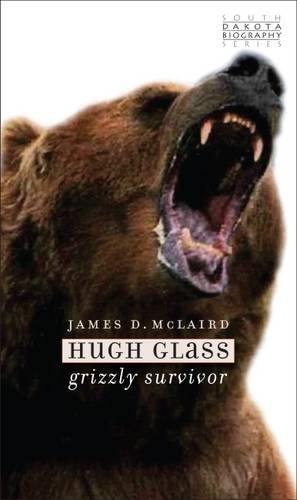 9780985290535: Hugh Glass: Grizzly Survivor (South Dakota Biography Series)