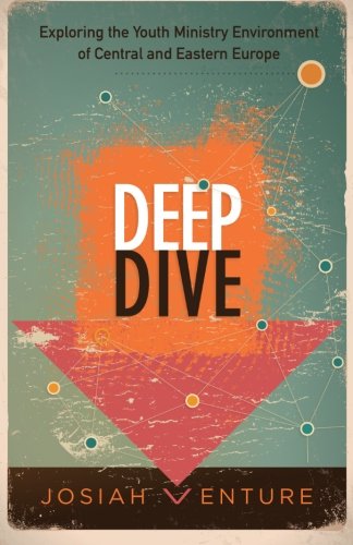 9780985297145: Deep Dive: Exploring the Youth Ministry Environment of Central and Eastern Europe