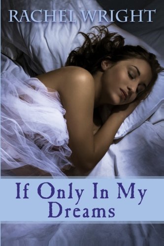 If Only In My Dreams (9780985299422) by Wright, Rachel