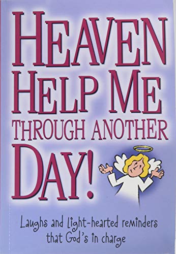 Imagen de archivo de Heaven Help Me Through Another Day!: Laughs and Light-hearted Reminders That God's in Charge a la venta por Better World Books