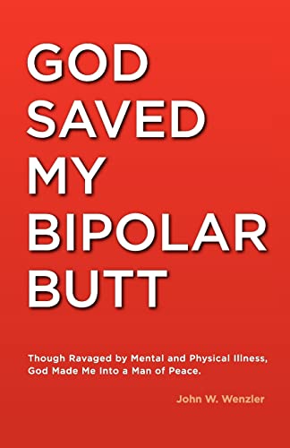 Stock image for God Saved My Bipolar Butt: Though Ravaged by Mental and Physical Illness, God Made Me into a Man of Peace for sale by ThriftBooks-Atlanta