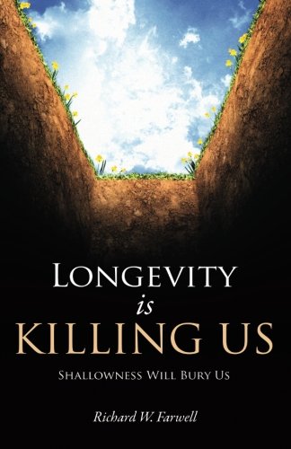 Imagen de archivo de Longevity is Killing Us: Shallowness Will Bury Us a la venta por Revaluation Books