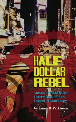 Imagen de archivo de Half Dollar Rebel: Annals of Hard-Boiled Determination and Dogged Misanthropy a la venta por Best and Fastest Books