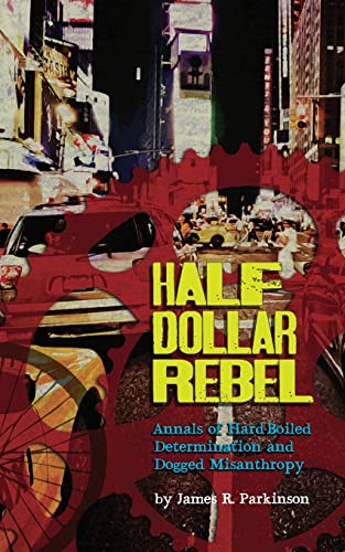 Stock image for Half Dollar Rebel: Annals of Hard-Boiled Determination and Dogged Misanthropy for sale by Best and Fastest Books