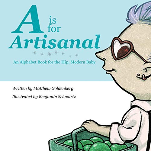 Stock image for A is for Artisanal: An Alphabet Book for the Hip, Modern Baby for sale by BooksRun