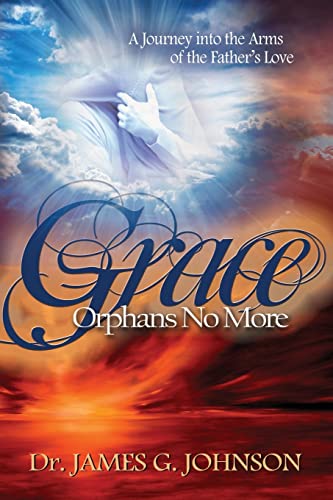 9780985331702: Grace Orphans No More: A Pastor's Journey into the arms of the Father's Love