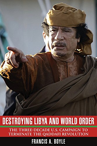 Destroying Libya and World Order: The THree-Decade U.S. Campaign to Terminate the Qaddafi Revolution (9780985335373) by Boyle, Francis A.